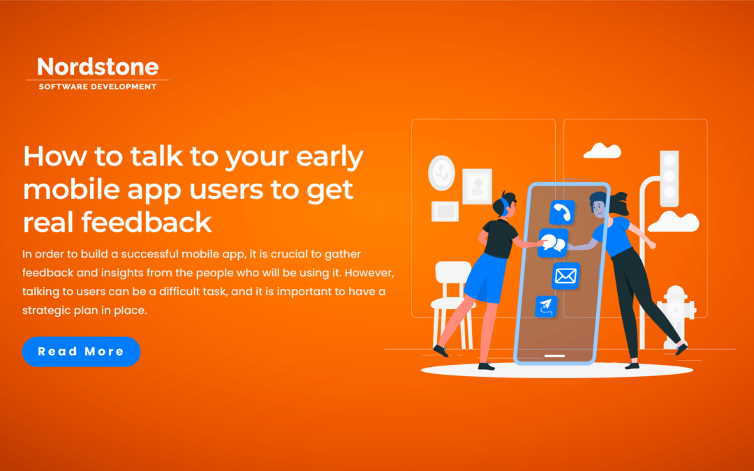 How to talk to your early mobile app users to get real feedback?