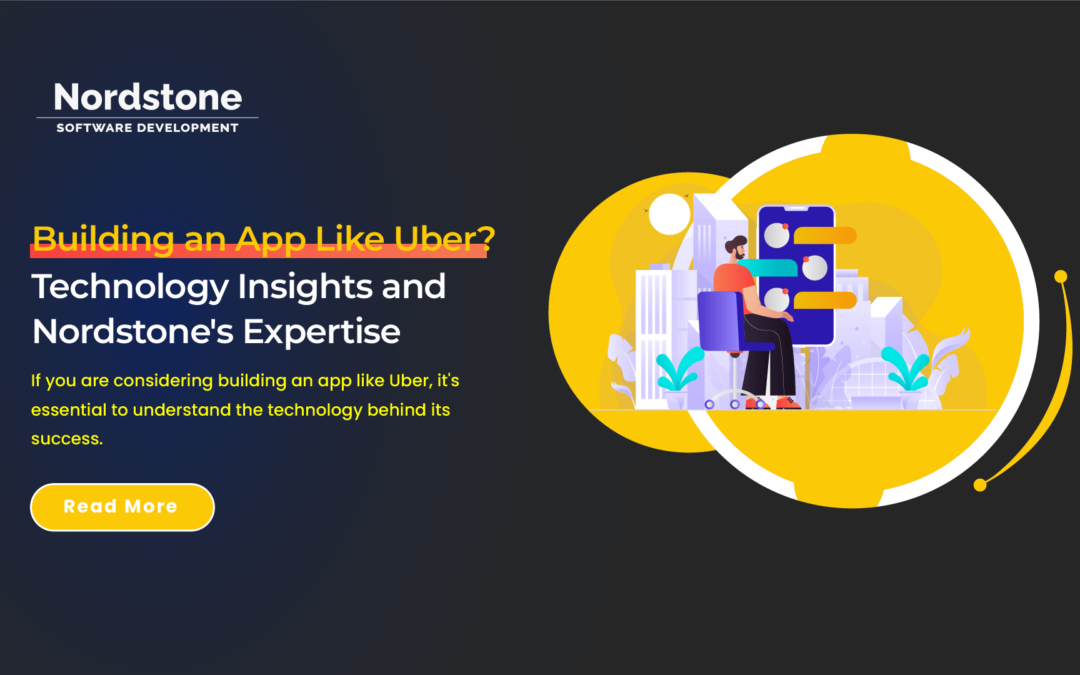 Building an App Like Uber: Technology Insights and Nordstone’s Expertise