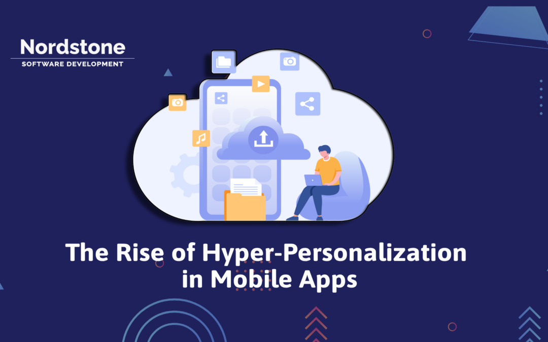 The Rise of Hyper-Personalization in Mobile Apps: Trends for 2025