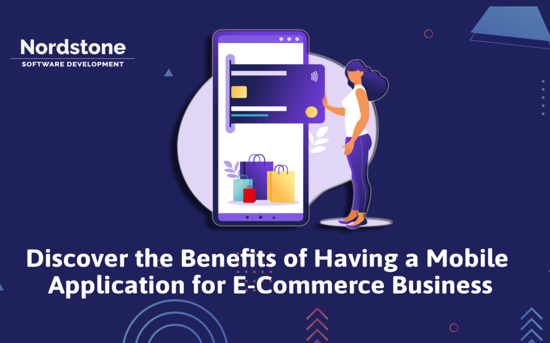 Discover the Benefits of Having a Mobile Application for E-Commerce Business