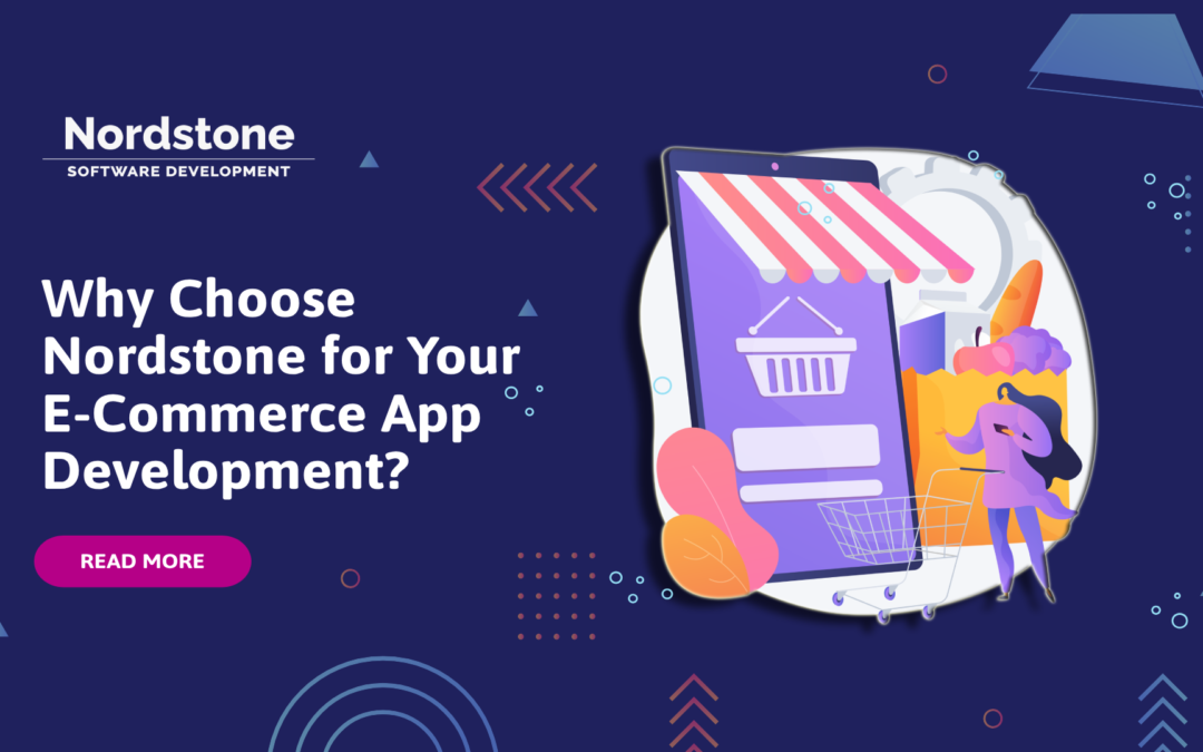 Why Choose Nordstone for Your E-Commerce App Development?