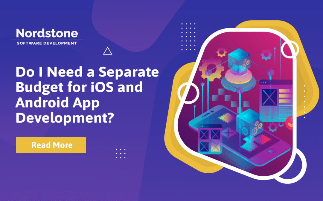 Do I Need a Separate Budget for iOS and Android App Development?