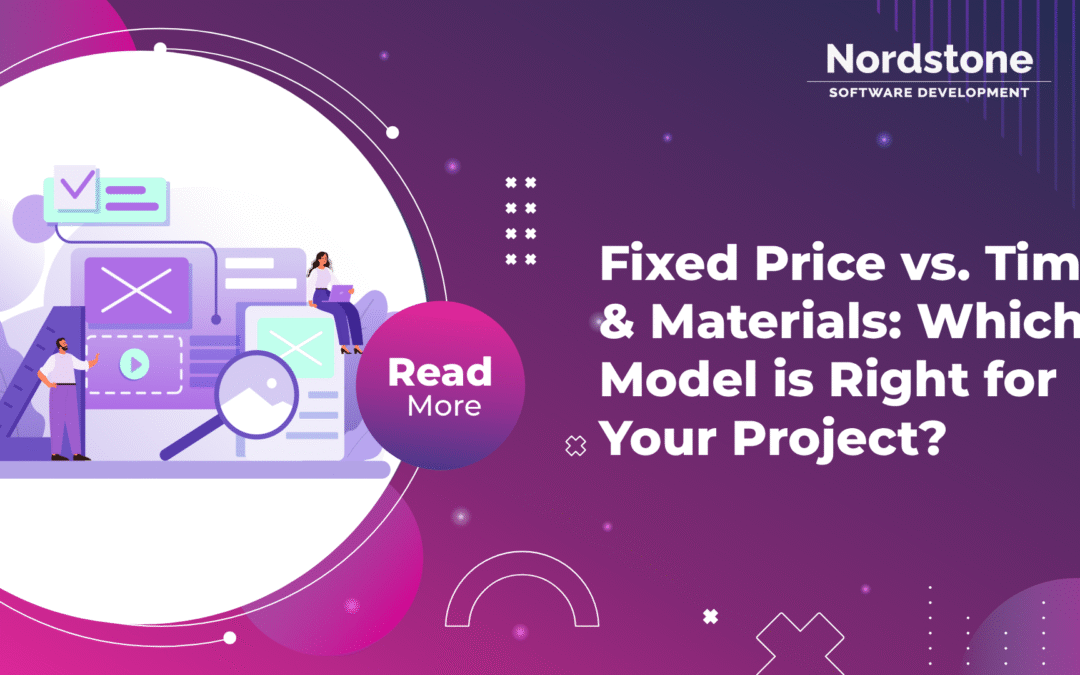 Fixed Price vs. Time & Materials: Which Model is Right for Your Project?