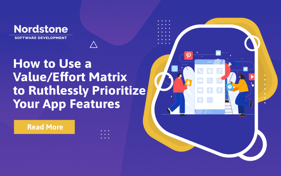 How to Use a Value/Effort Matrix to Ruthlessly Prioritize Your App Features