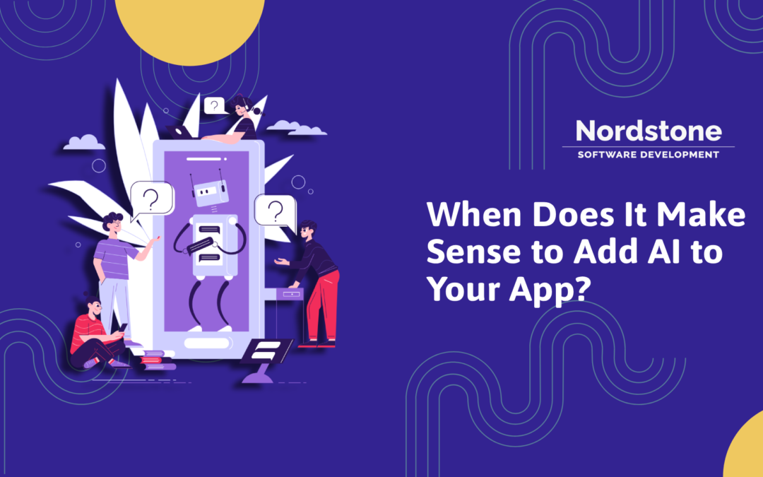 When Does It Make Sense to Add AI to Your App?